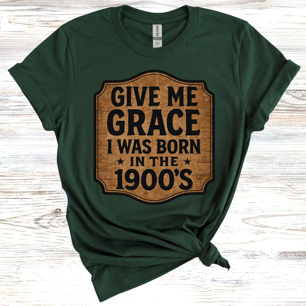 Give Me Grace I was Born in the 1900s T-Shirt