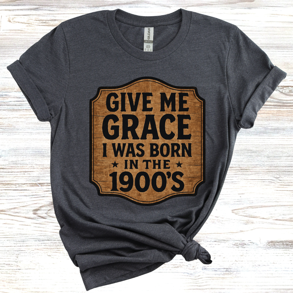 Give Me Grace I was Born in the 1900s T-Shirt