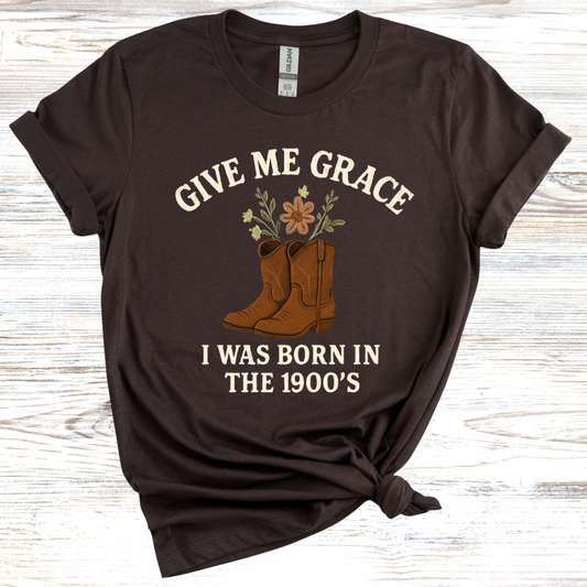 Give Me Grace I was Born in the 1900s T-Shirt