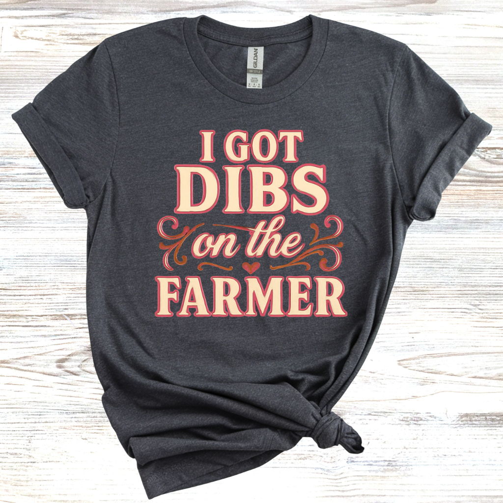 I Got Dibs on the Farmer T-Shirt