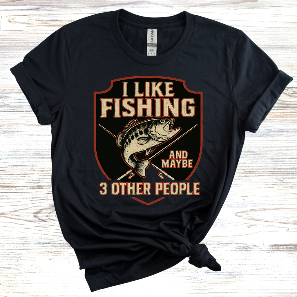 I Like Fishing And Maybe 3 Other People T-shirt