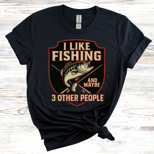 I Like Fishing And Maybe 3 Other People T-shirt