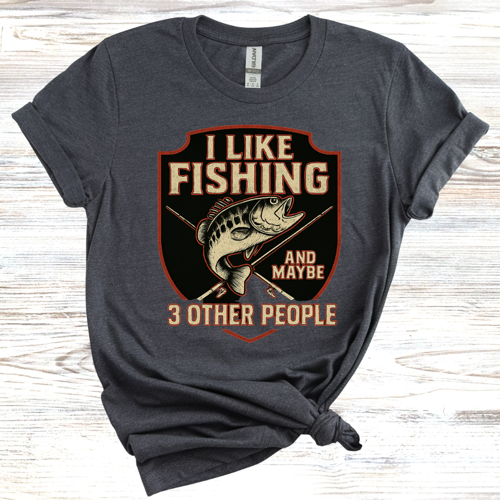 I Like Fishing And Maybe 3 Other People T-shirt