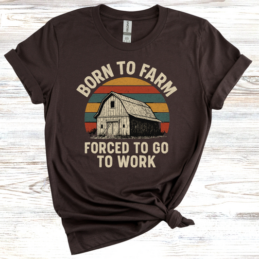 Born to Farm Forced to Work T-Shirt