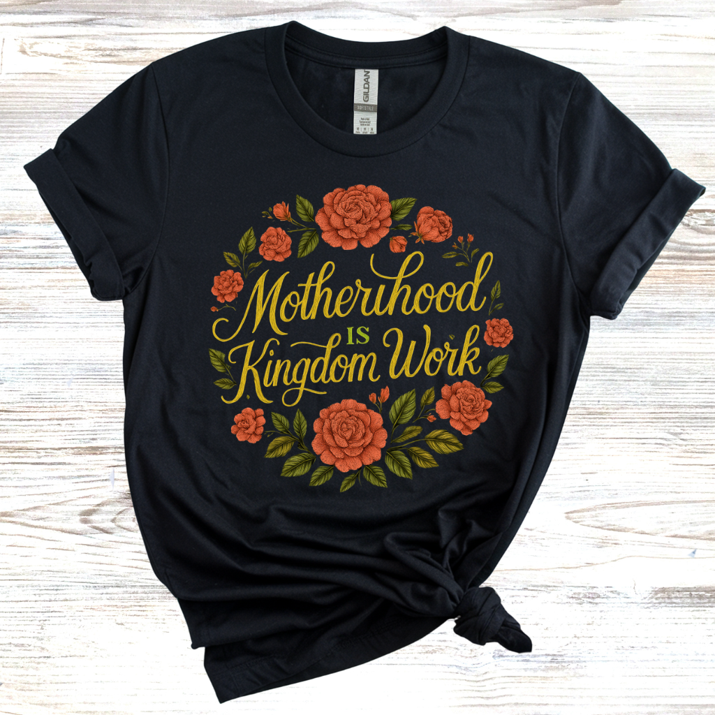 Motherhood is Kingdom Work T-Shirt