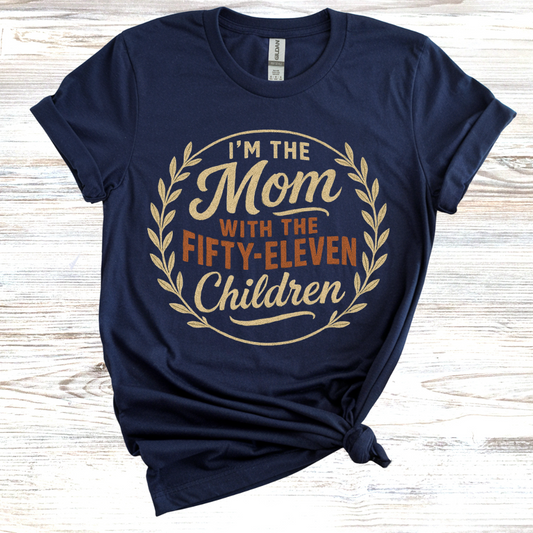 I'm the Mom with Fifty-Eleven Children T-Shirt
