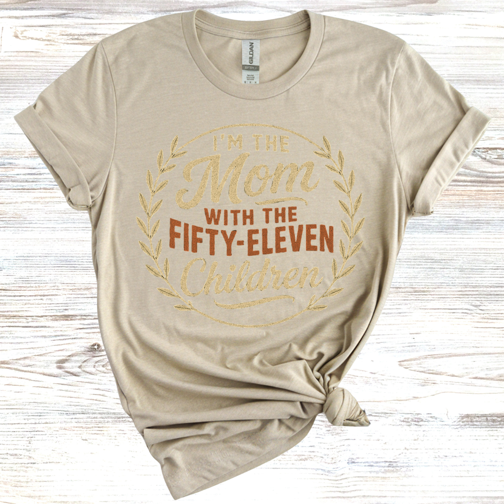 I'm the Mom with Fifty-Eleven Children T-Shirt
