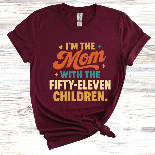 I'm the Mom with Fifty-Eleven Children T-Shirt