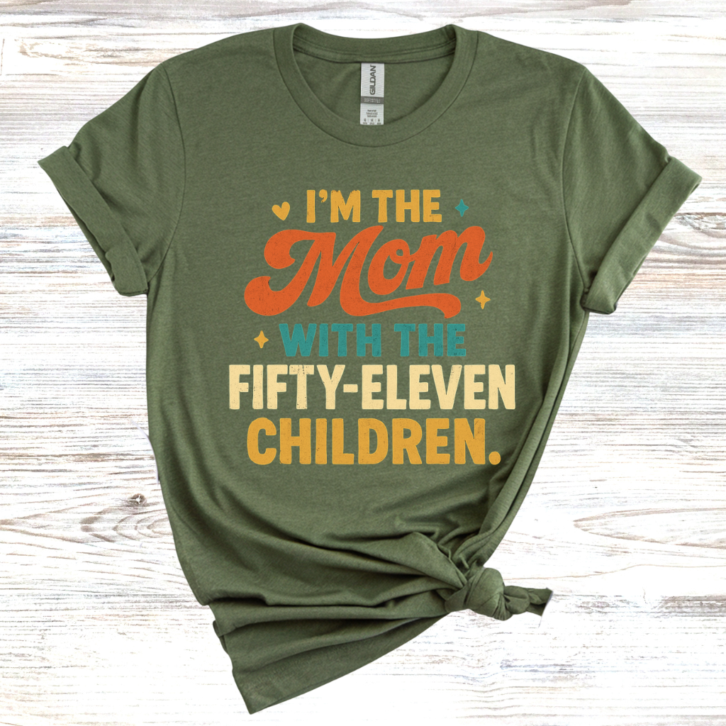 I'm the Mom with Fifty-Eleven Children T-Shirt