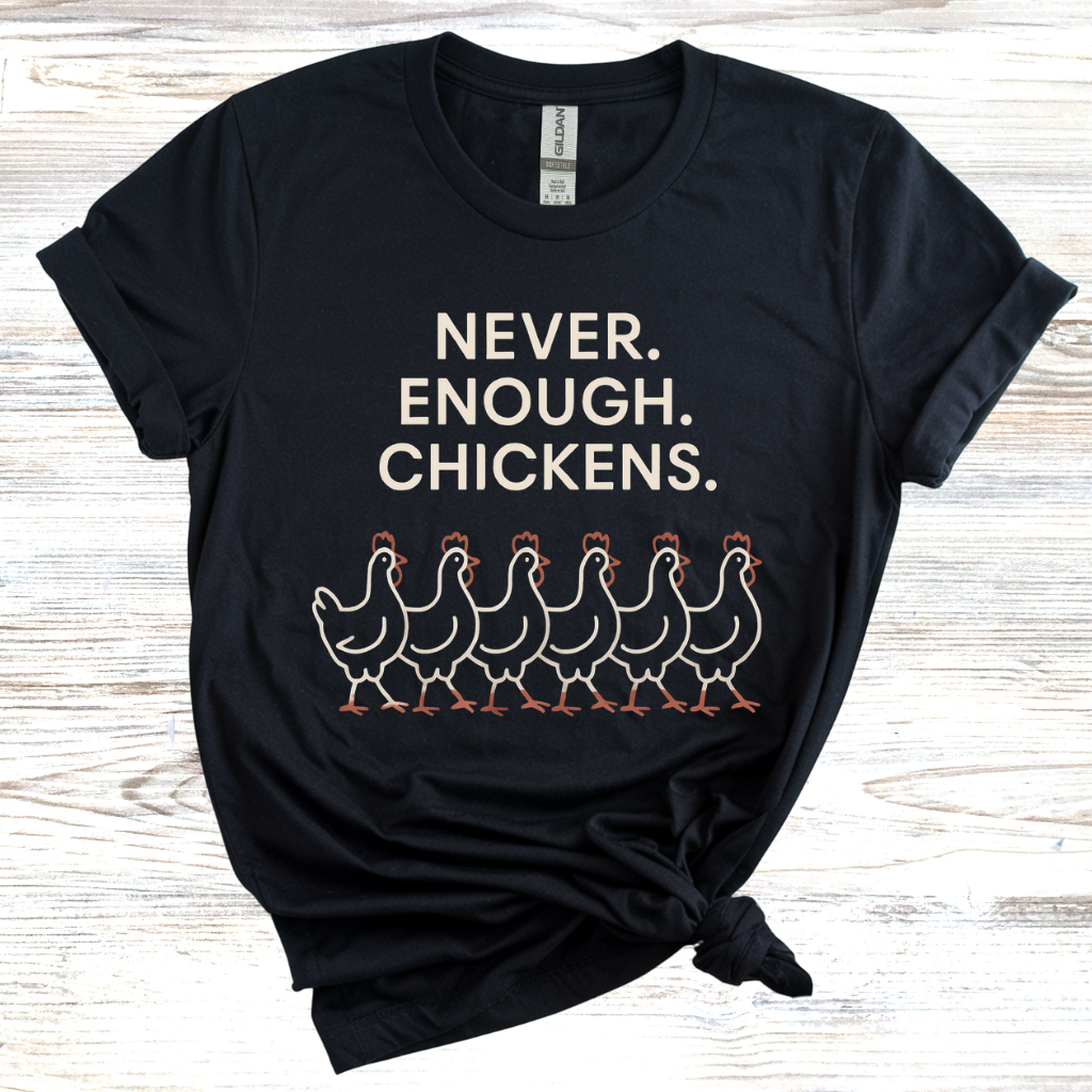 Never Enough Chickens T-Shirt
