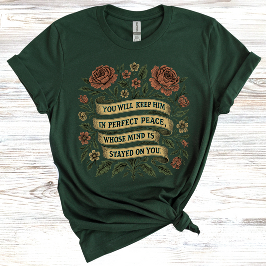 You Will Keep Him In Perfect Peace Whose Mind is Stayed on You T-Shirt