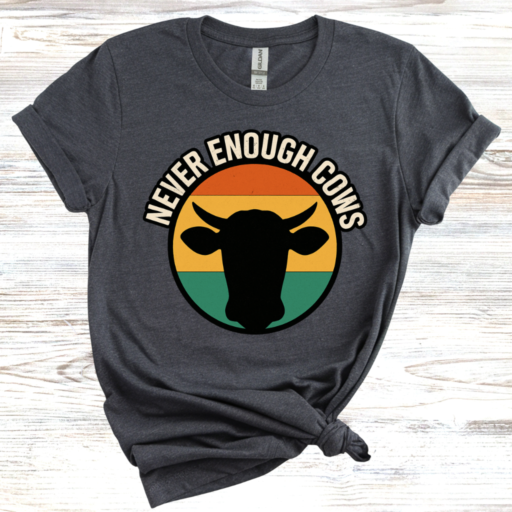 Never Enough Cows T-Shirt