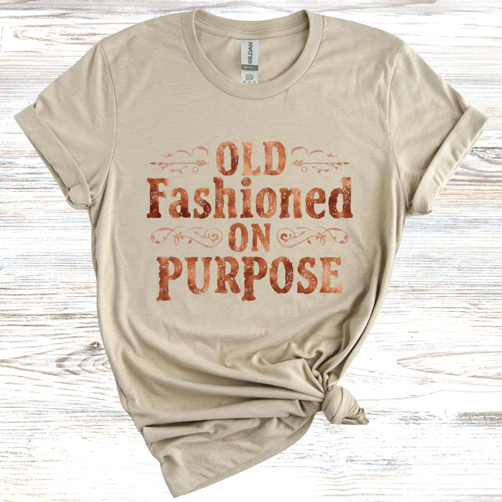 Old Fashioned On Purpose T-Shirt