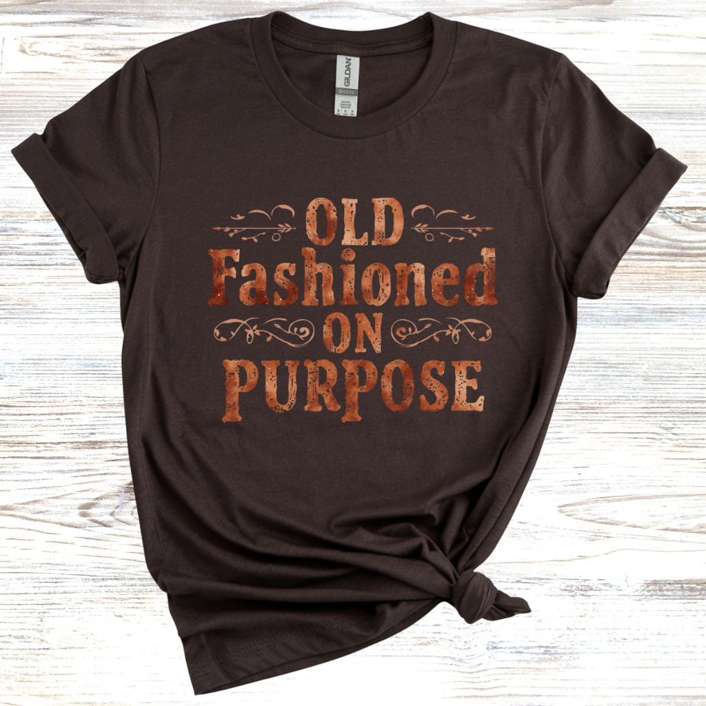 Old Fashioned On Purpose T-Shirt