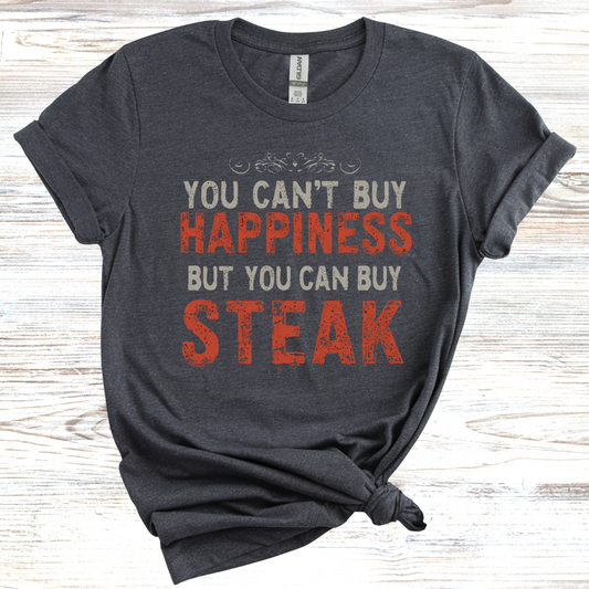 You Cant Buy Happiness But You Can Buy Steak T-Shirt