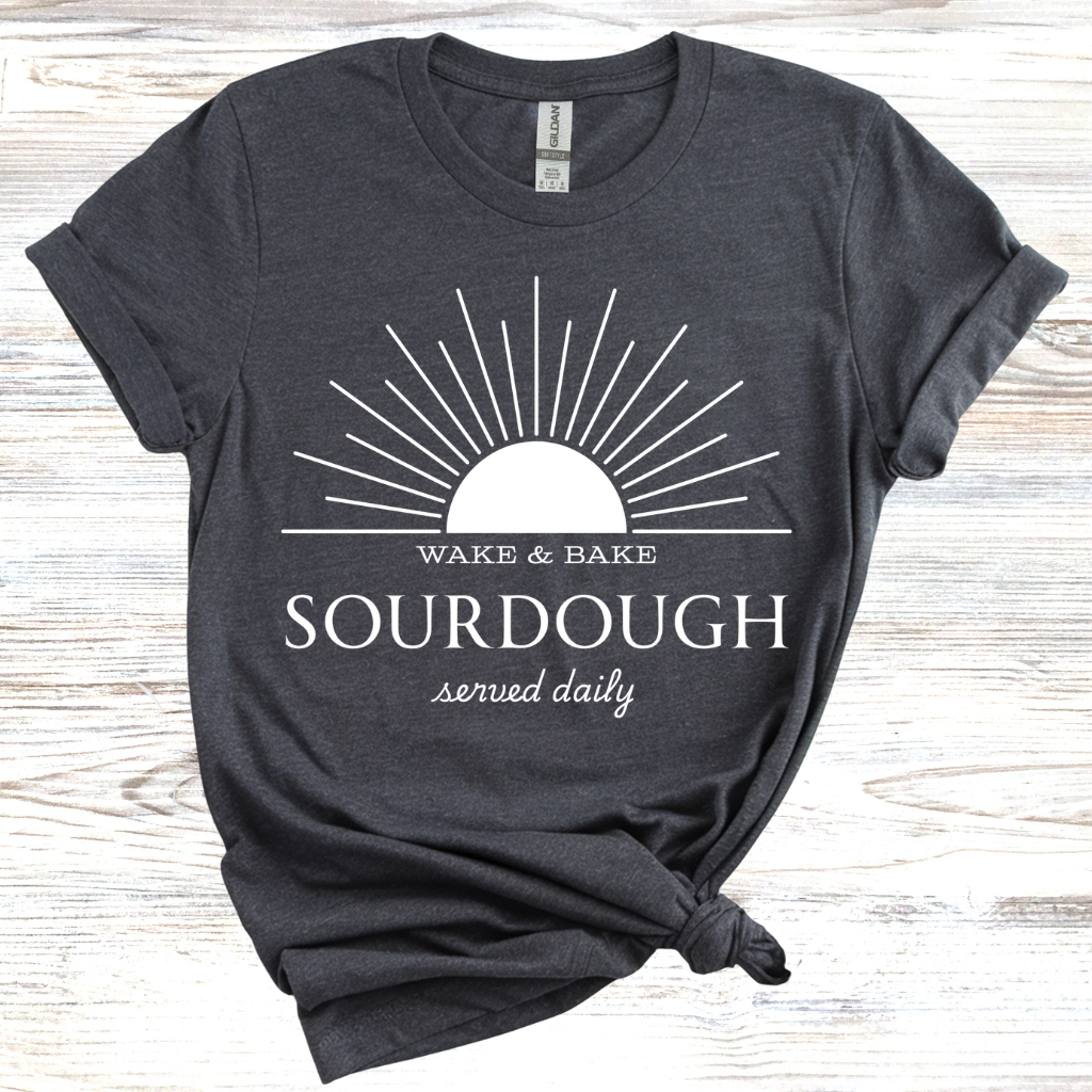 Wake and Bake Sourdough T-Shirt