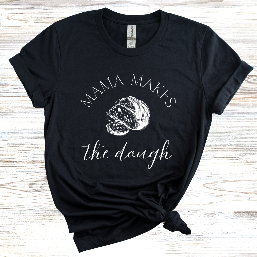 Mama Makes the Dough T-Shirts
