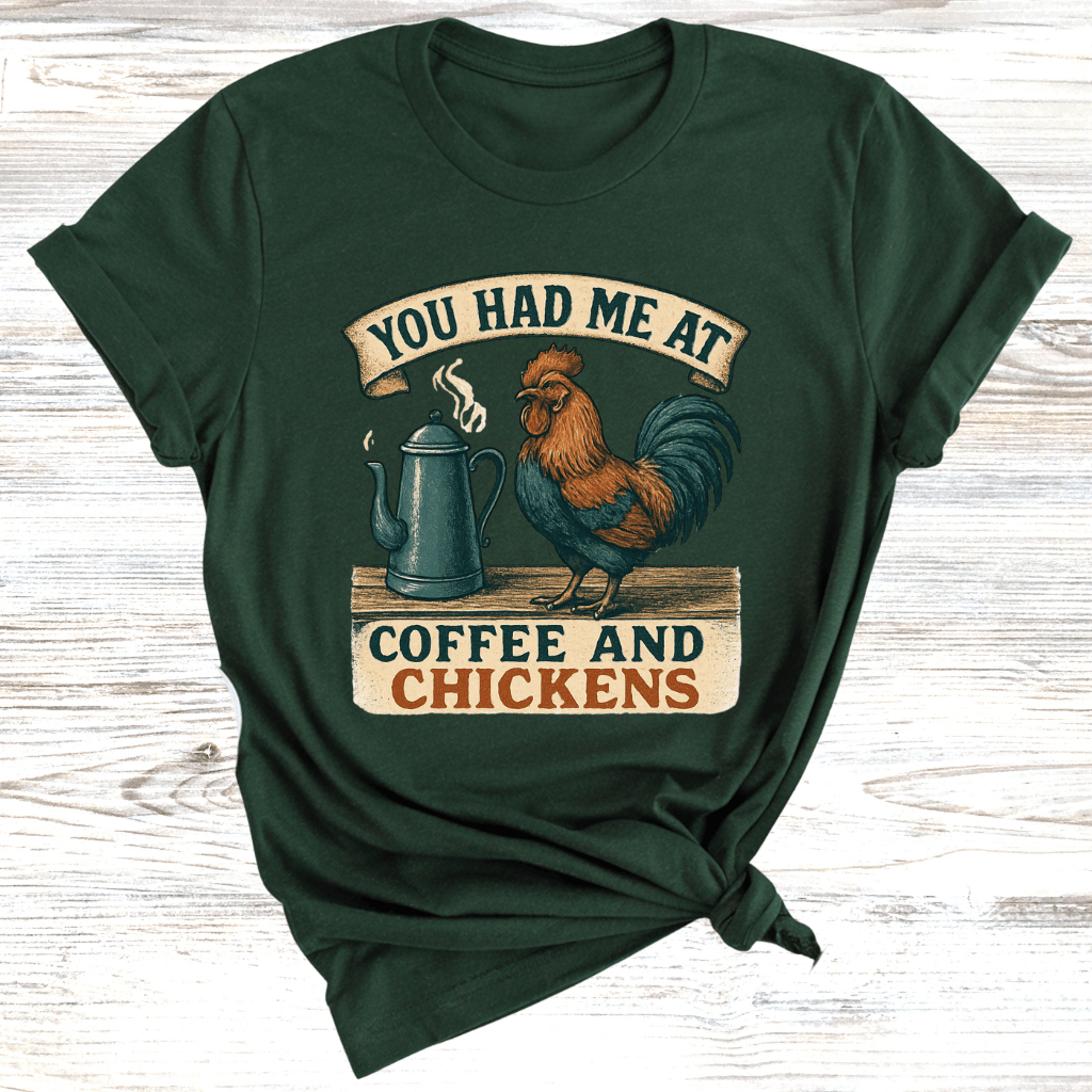 You Had Me at Coffee and Chickens T-Shirt
