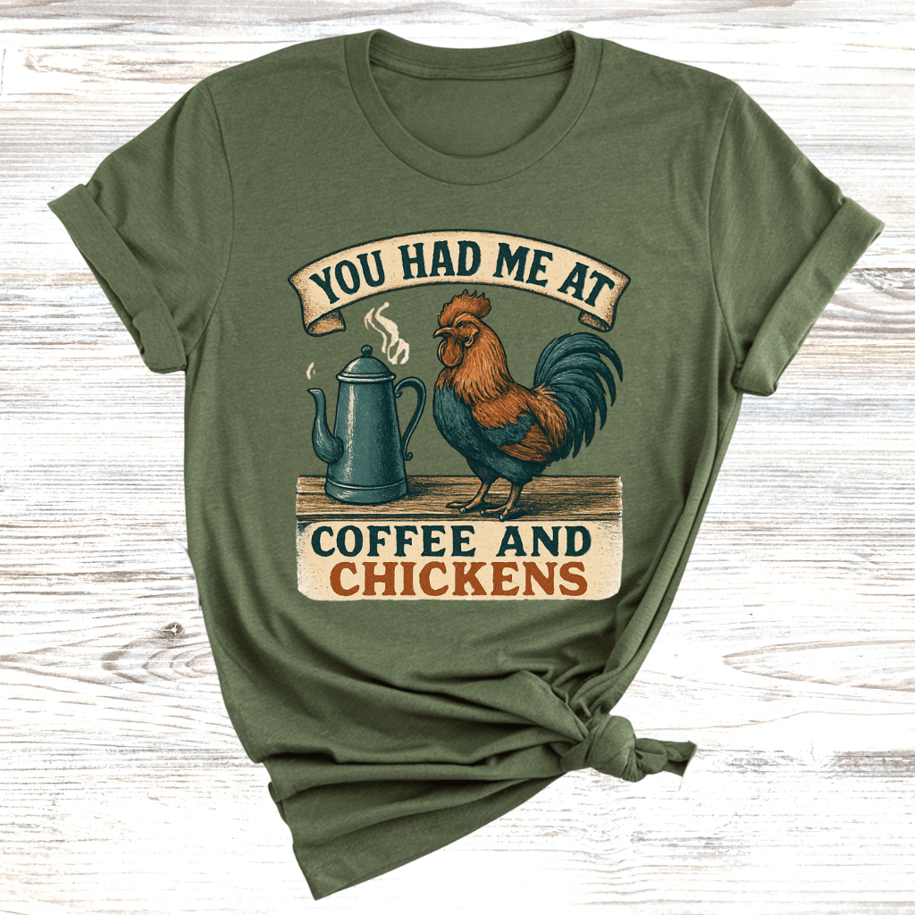 You Had Me at Coffee and Chickens T-Shirt