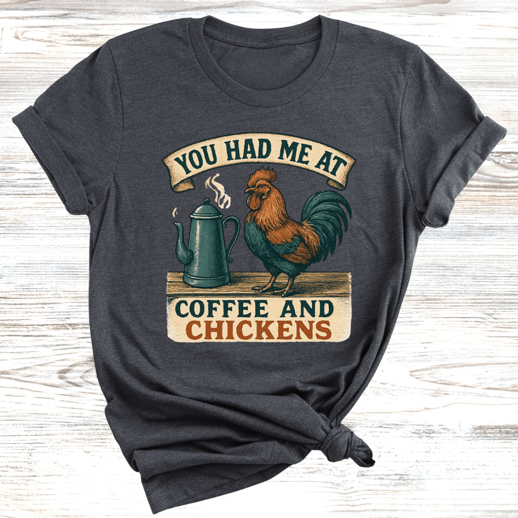 You Had Me at Coffee and Chickens T-Shirt
