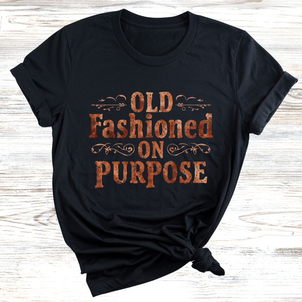 Old Fashioned On Purpose T-Shirt