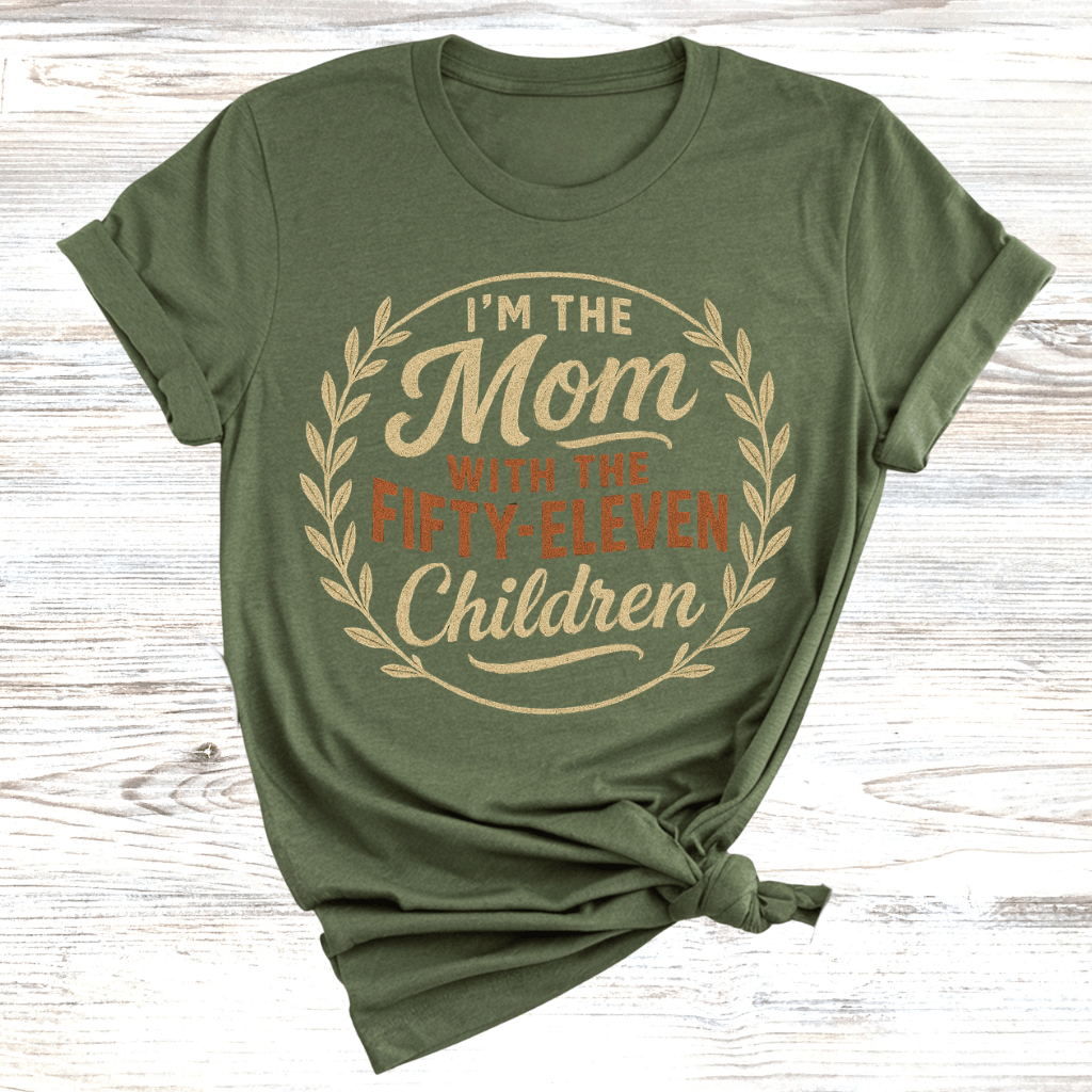 I'm the Mom with Fifty-Eleven Children T-Shirt