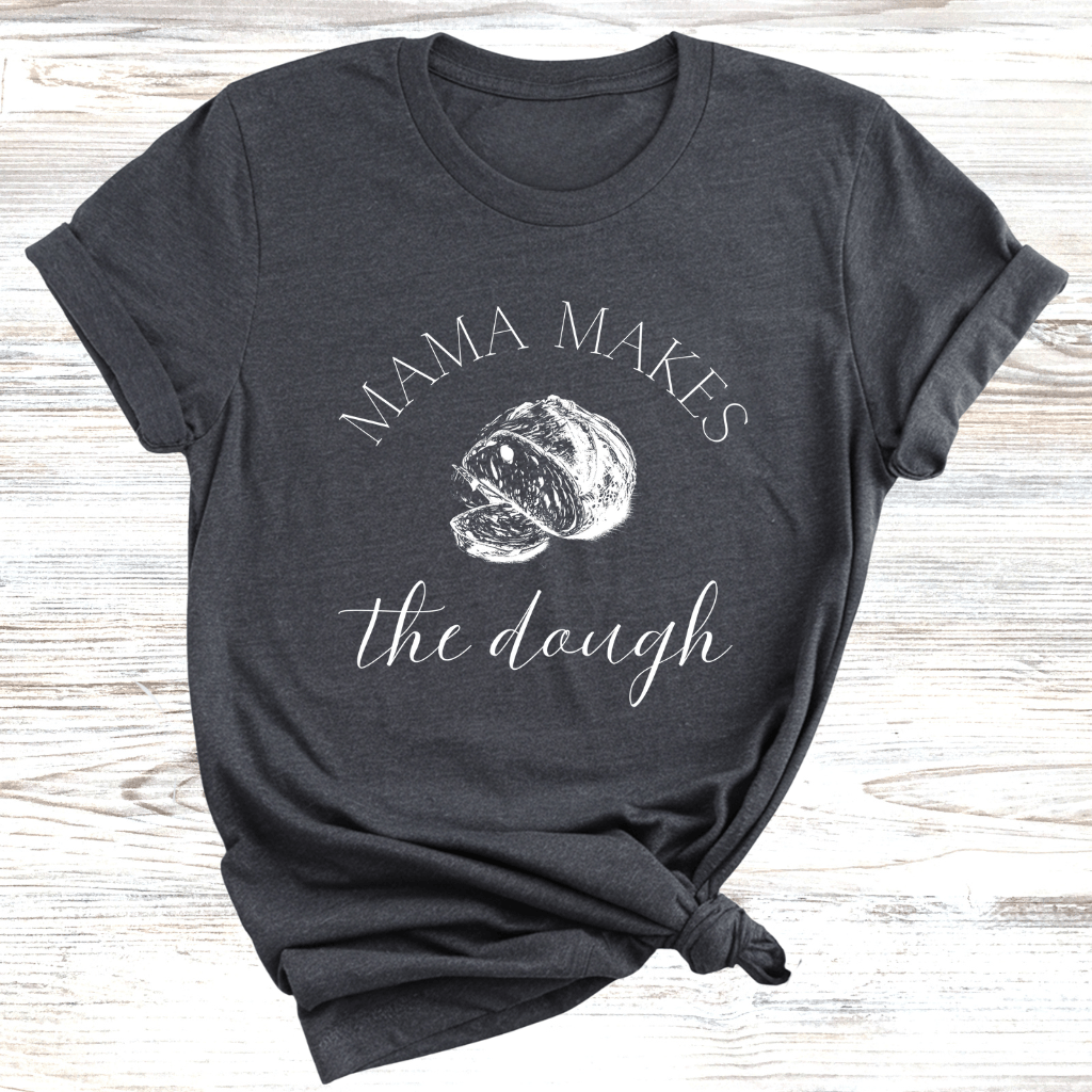Mama Makes the Dough T-Shirts