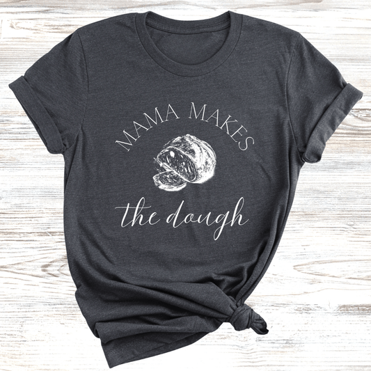 Mama Makes the Dough T-Shirts