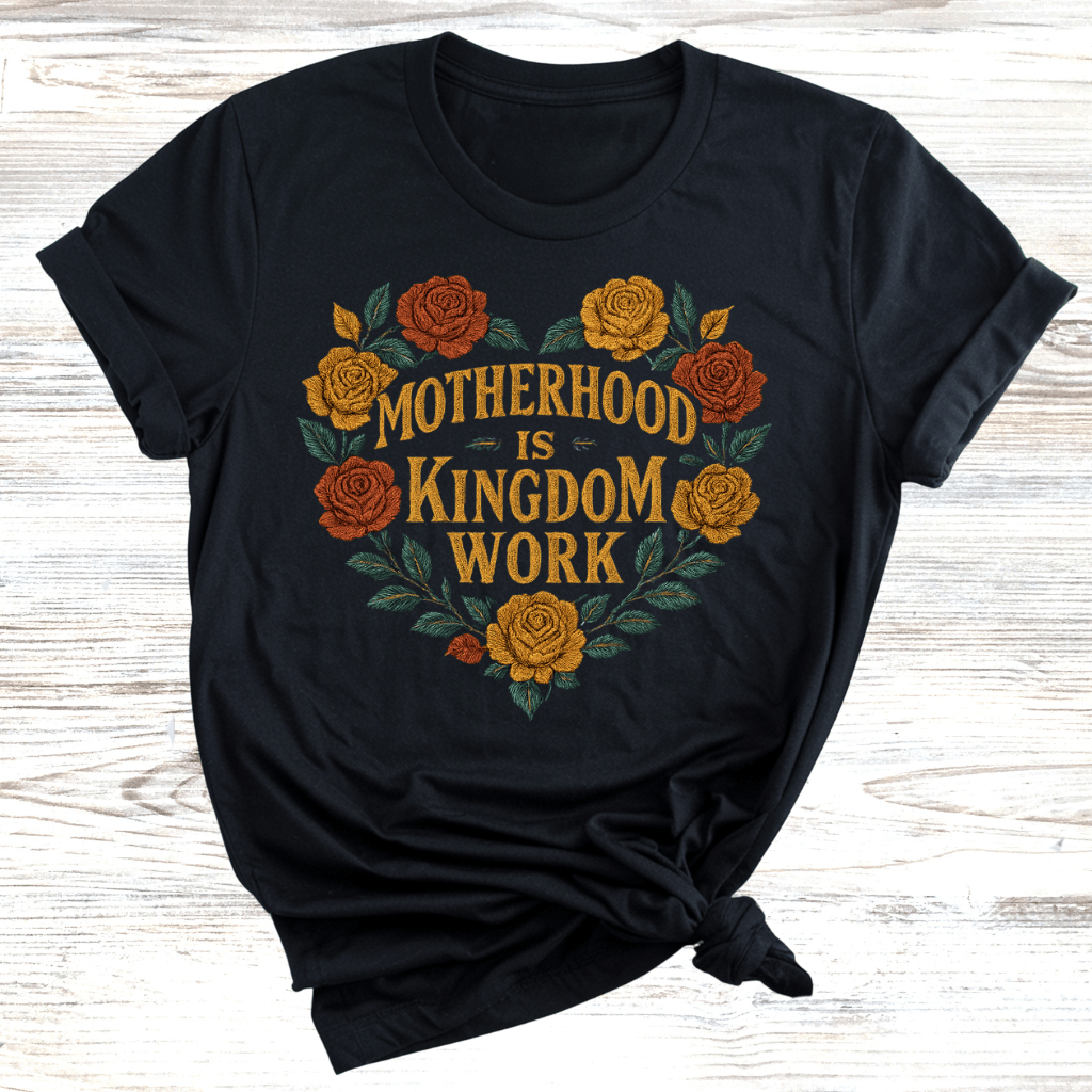 Motherhood is Kingdom Work T-Shirt