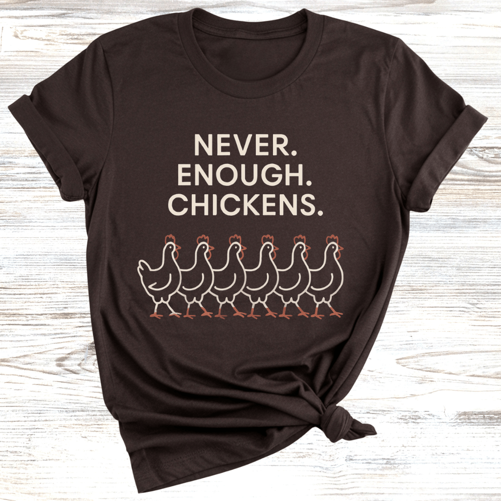 Never Enough Chickens T-Shirt