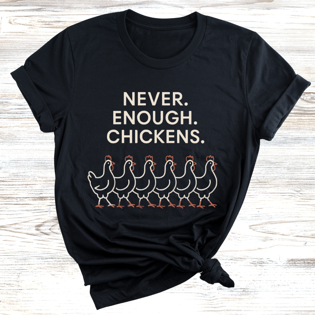 Never Enough Chickens T-Shirt