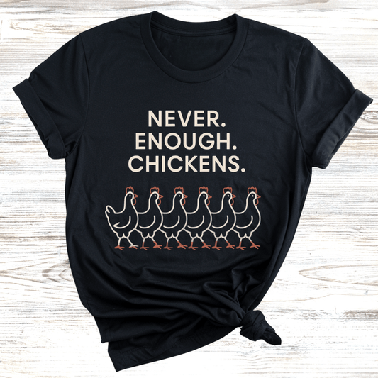 Never Enough Chickens T-Shirt