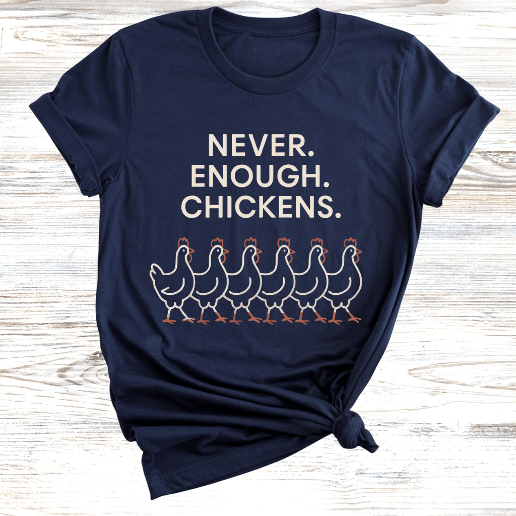 Never Enough Chickens T-Shirt