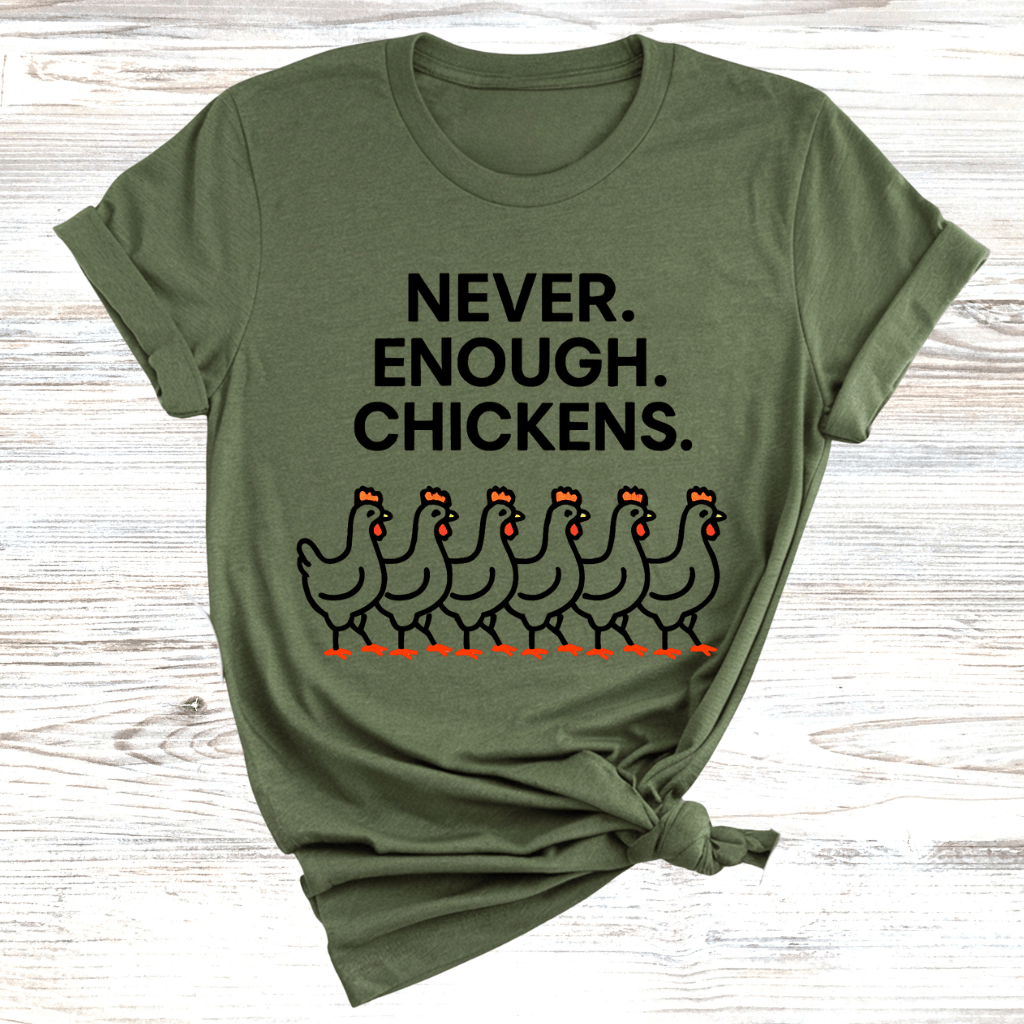 Never Enough Chickens T-Shirt
