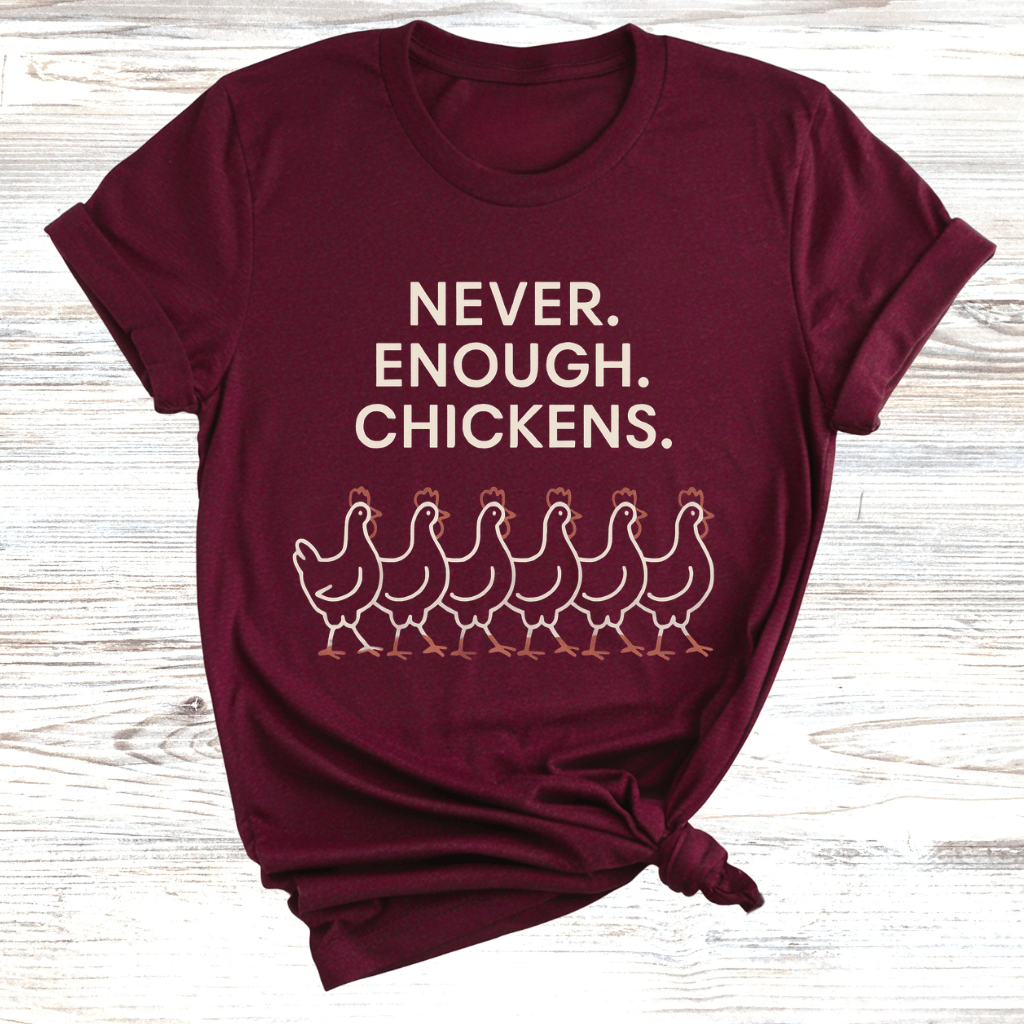 Never Enough Chickens T-Shirt