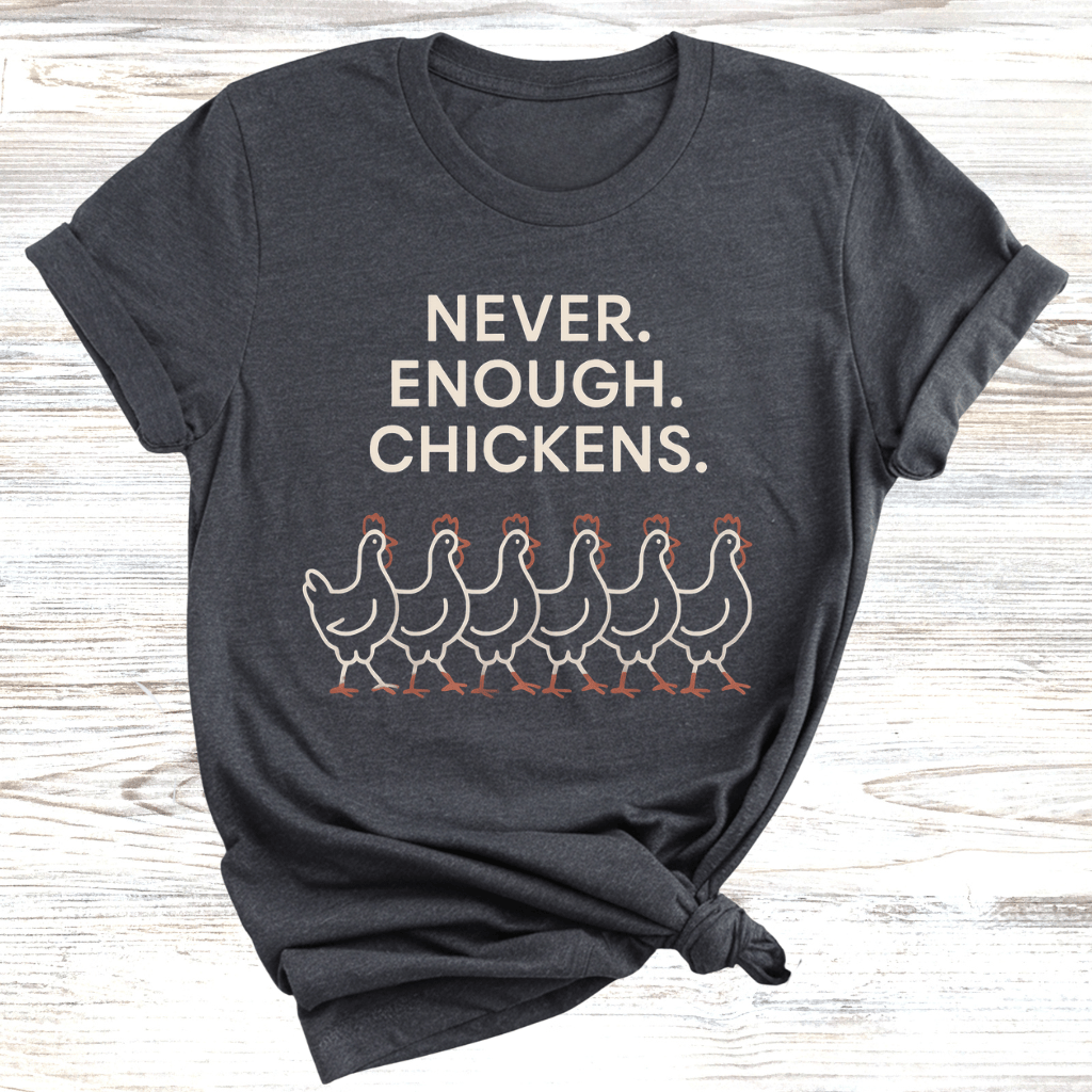 Never Enough Chickens T-Shirt