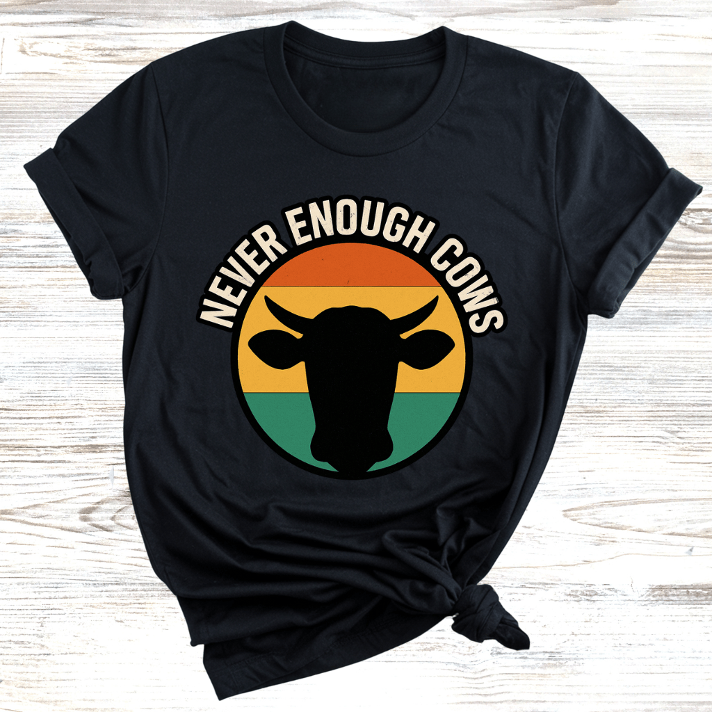 Never Enough Cows T-Shirt