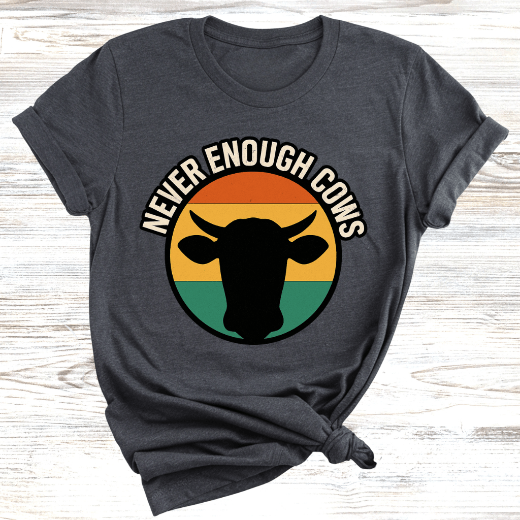 Never Enough Cows T-Shirt