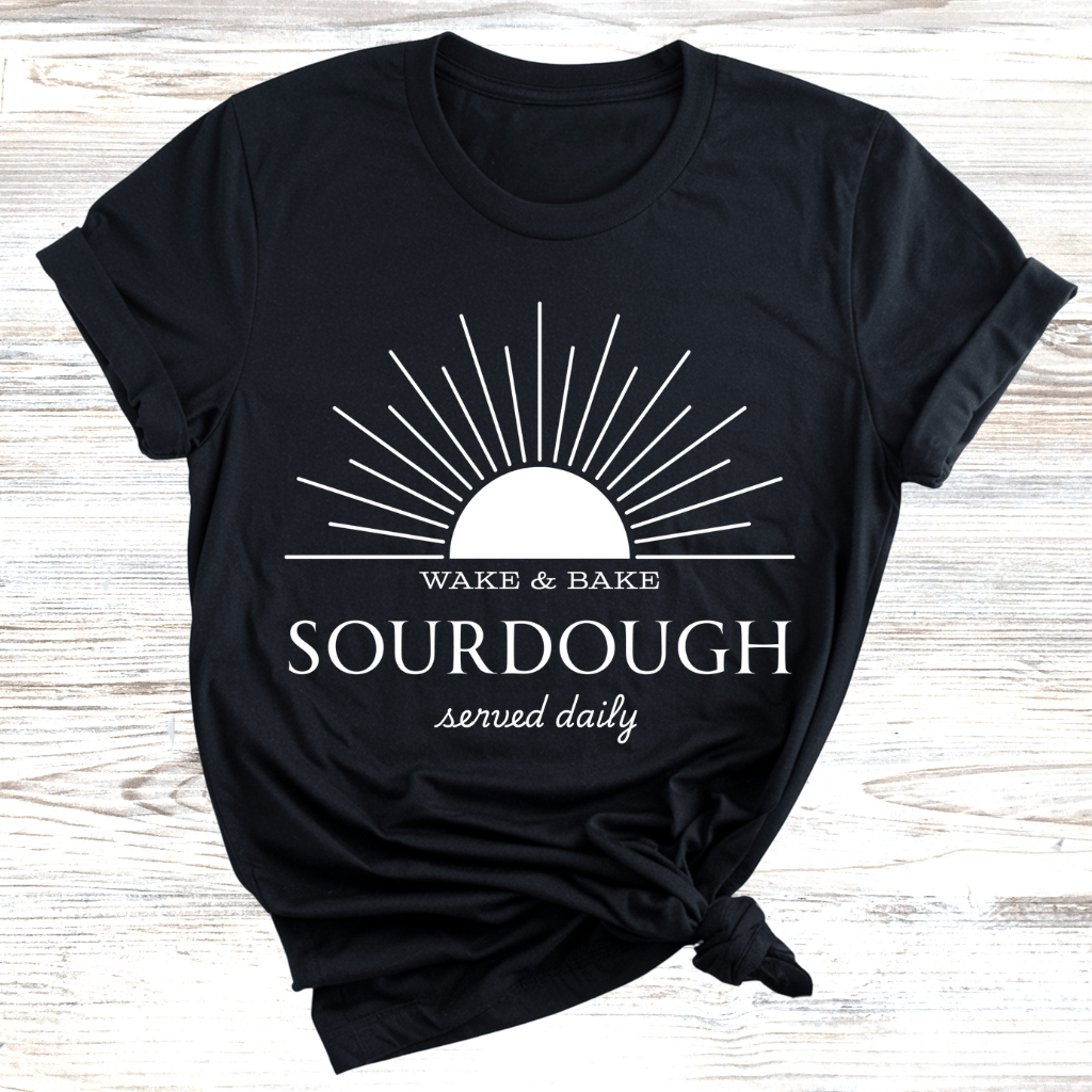 Wake and Bake Sourdough T-Shirt