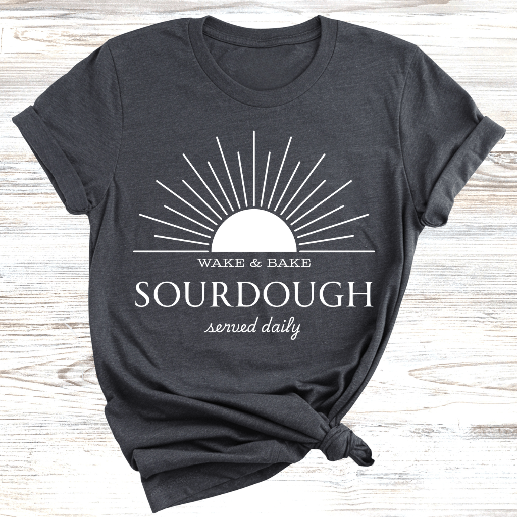 Wake and Bake Sourdough T-Shirt