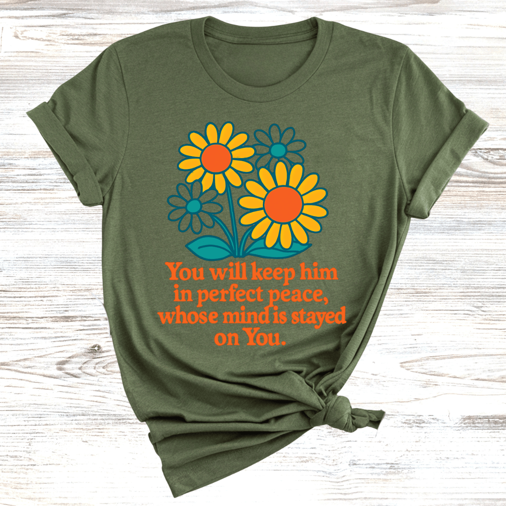 You Will Keep Him In Perfect Peace Whose Mind Is Stayed On You T-Shirt