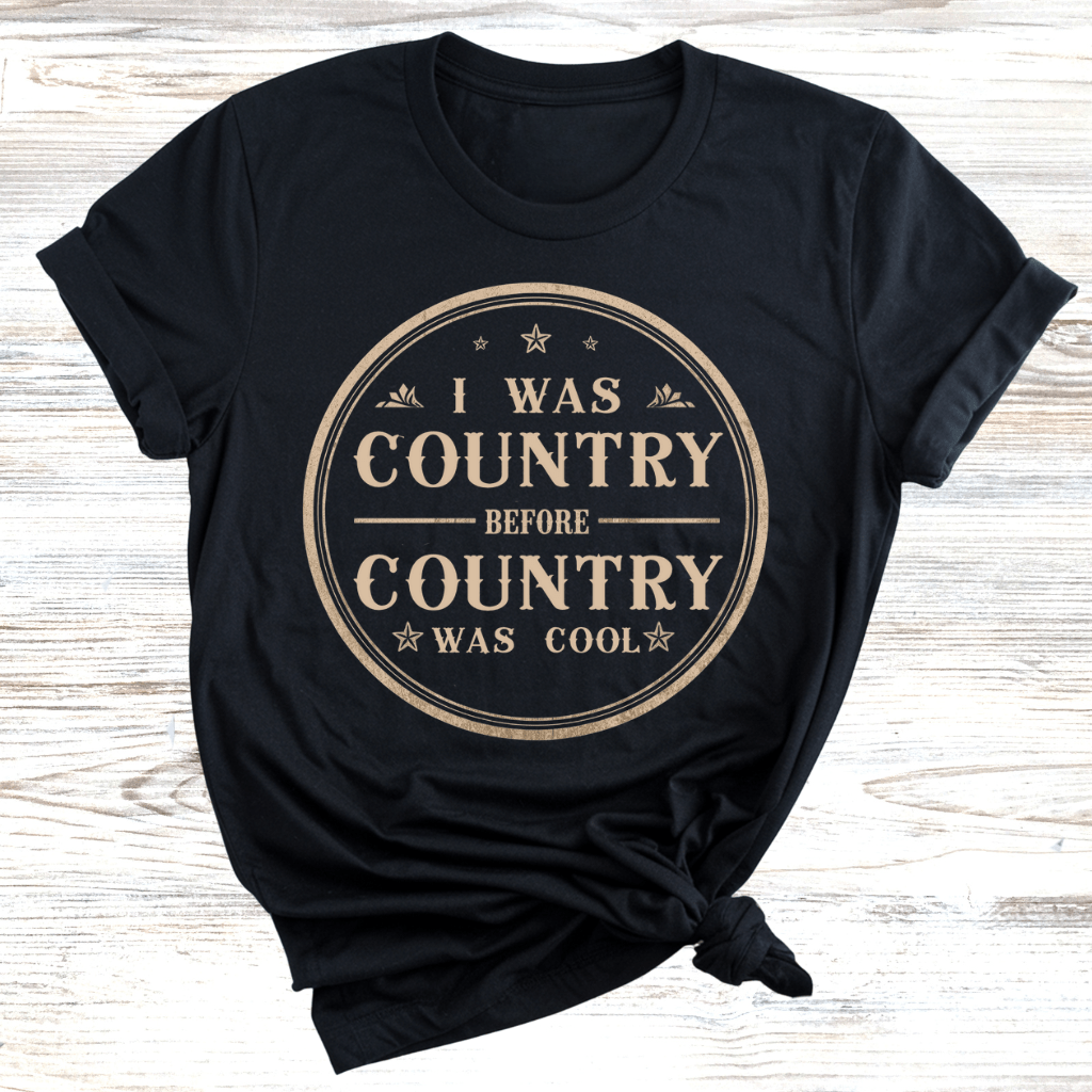 I was Country Before Country was Cool T-Shirt