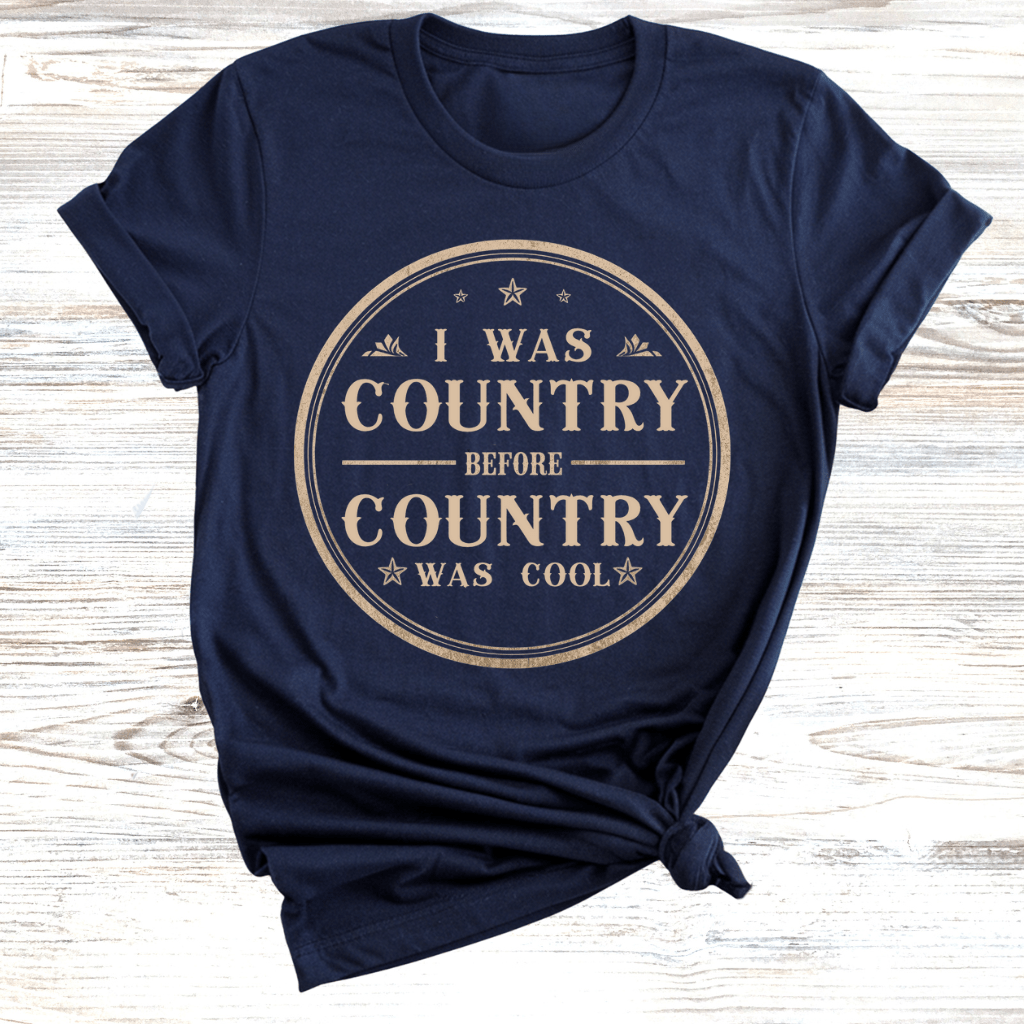 I was Country Before Country was Cool T-Shirt