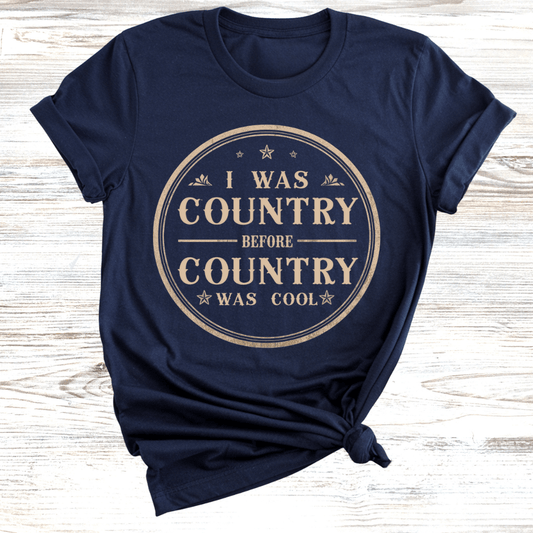I was Country Before Country was Cool T-Shirt