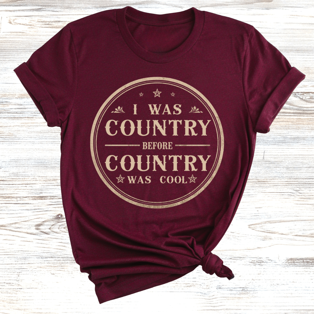 I was Country Before Country was Cool T-Shirt