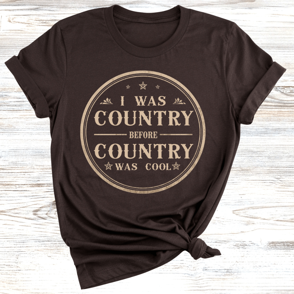 I was Country Before Country was Cool T-Shirt