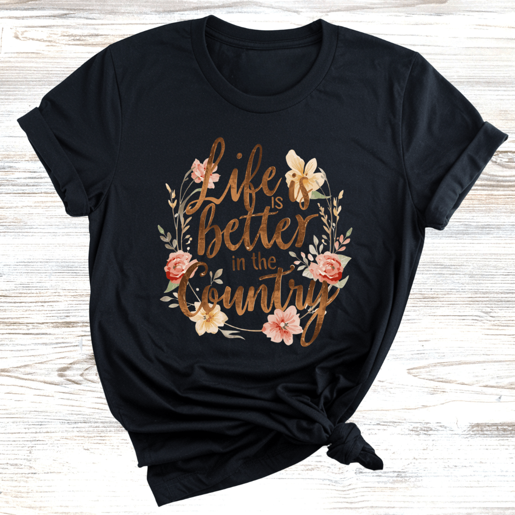 Life is Better in the Country T-Shirt