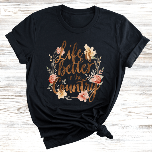 Life is Better in the Country T-Shirt