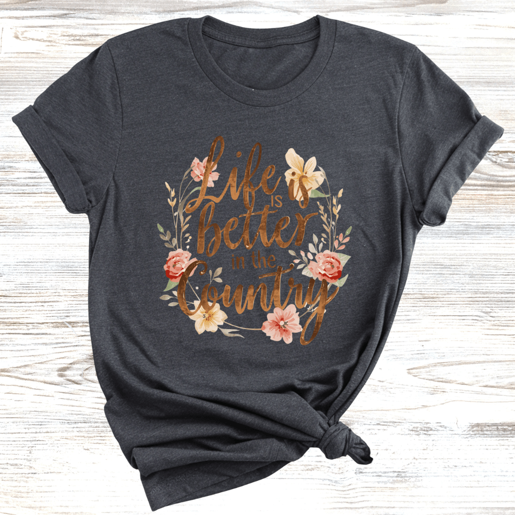 Life is Better in the Country T-Shirt
