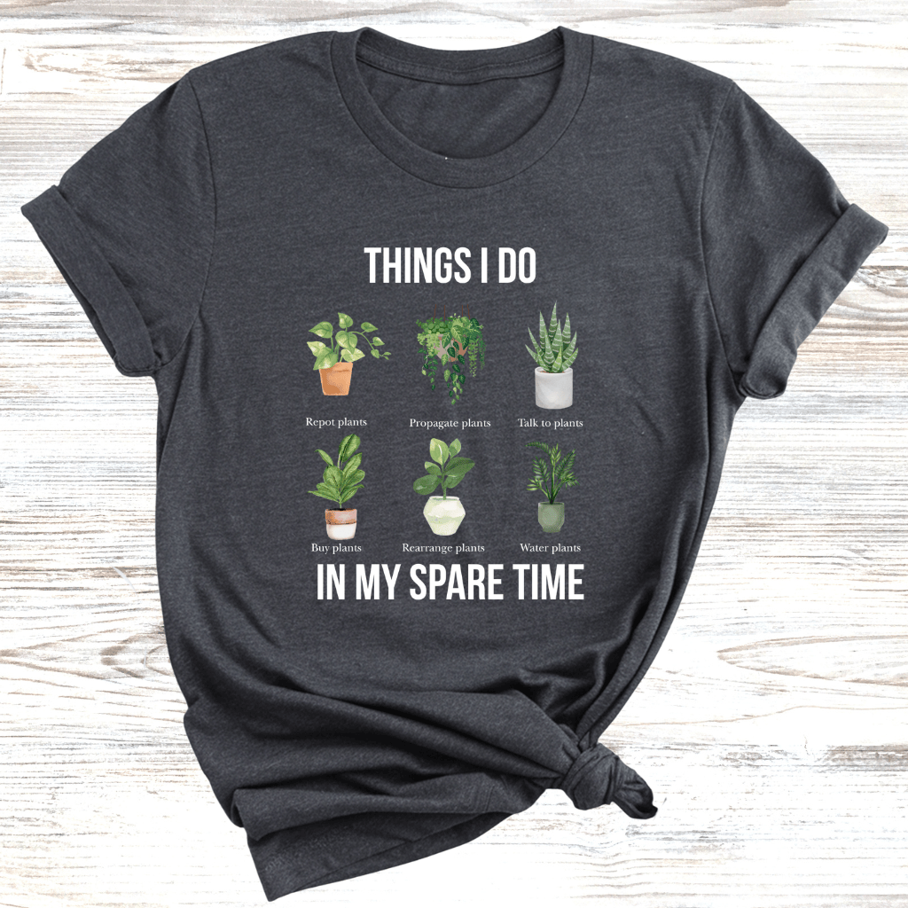 Things I do in my Spare Time Plants T-Shirt